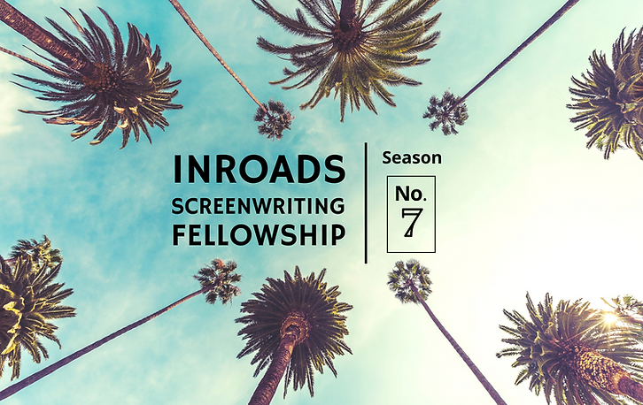 Inroads screenwriting fellowship Season 7